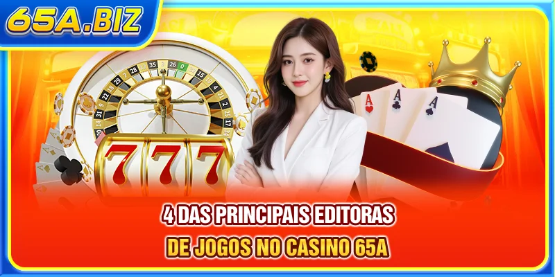 4 das principais editoras de jogos no casino 65A