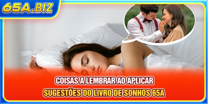 Coisas a lembrar ao aplicar sugestões do Livro de Sonhos 65A