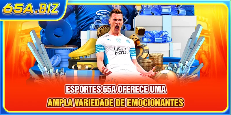 Esportes 65A oferece uma ampla variedade de emocionantes
