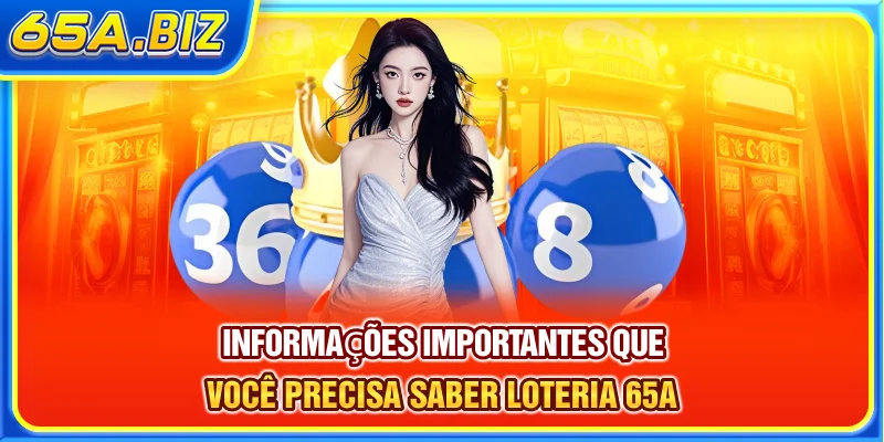 Informações importantes que você precisa saber Loteria 65A
