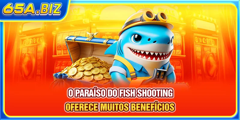 O paraíso do fish shooting oferece muitos benefícios