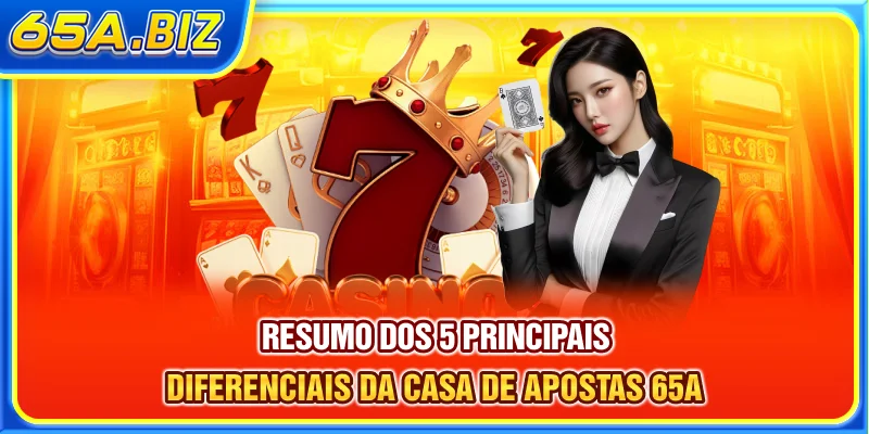 Resumo dos 5 principais diferenciais da casa de apostas 65A