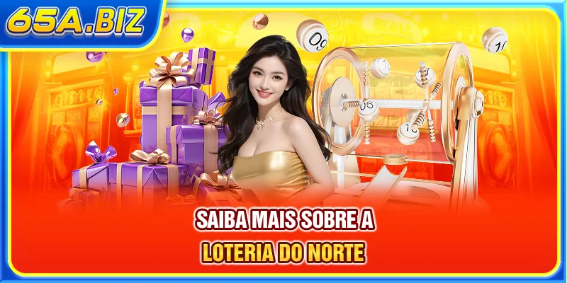 Saiba mais sobre a Loteria do Norte